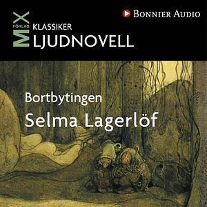 Bortbytingen by Selma Lagerlöf
