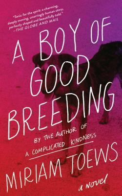 A Boy of Good Breeding by Miriam Toews