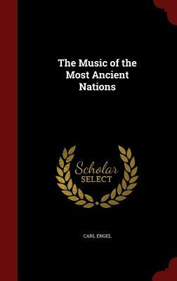 The Music of the Most Ancient Nations by Carl Engel