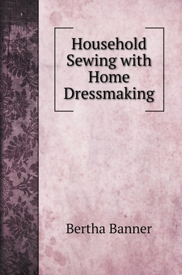 Household Sewing with Home Dressmaking by Bertha Banner
