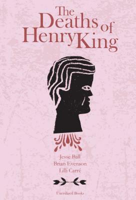 The Deaths of Henry King by Brian Evenson, Jesse Ball