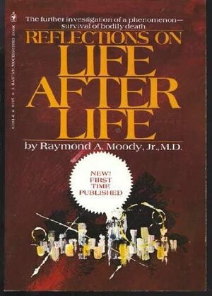 Reflections On Life After Life by Raymond A. Moody Jr.