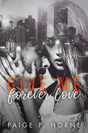 Give Me Forever Love by Paige P. Horne