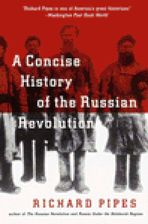 A Concise History of the Russian Revolution by Richard Pipes, Peter Dimock