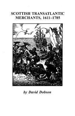 Scottish Transatlantic Merchants, 1611-1785 by Kit Dobson, David Dobson