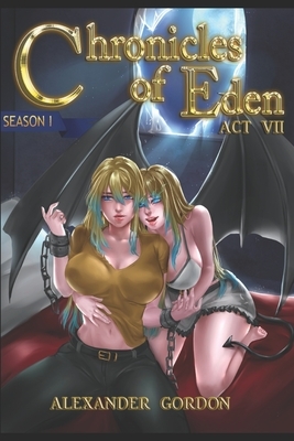 Chronicles of Eden - Act VII by Alexander Gordon