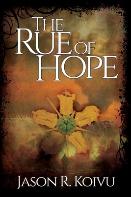 The Rue of Hope by Jason R. Koivu