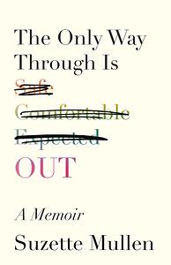 The Only Way Through is Out: A Memoir by Suzette Mullen