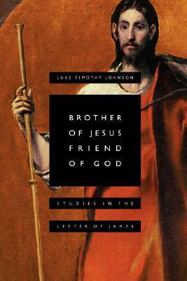 Brother of Jesus, Friend of God: Studies in the Letter of James by Luke Timothy Johnson
