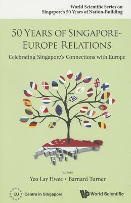 50 Years of Singapore-Europe Relations: Celebrating Singapore's Connections with Europe by 