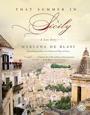 That Summer in Sicily: A Love Story by Marlena de Blasi