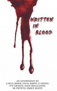 Written In Blood: A Feminine Rage Anthology by Layla Moon