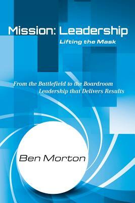 Mission: Leadership: Lifting the Mask by Ben Morton