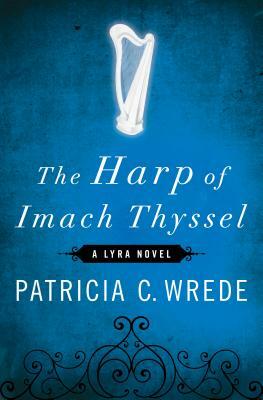 The Harp of Imach Thyssel by Patricia C. Wrede