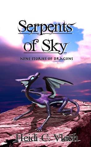 Serpents of Sky: Nine stories of dragons by Heidi C. Vlach