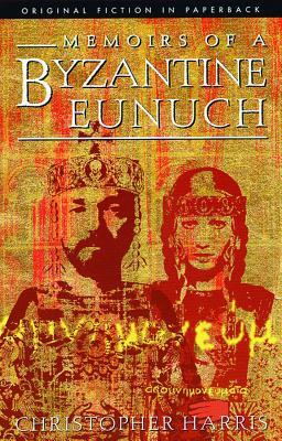 Memoirs of a Byzantine Eunuch by Christopher Harris