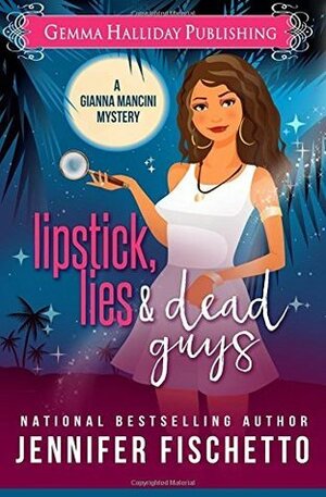 Lipstick, Lies & Dead Guys by Jennifer Fischetto