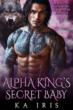 Alpha King's Secret Baby by KA Iris