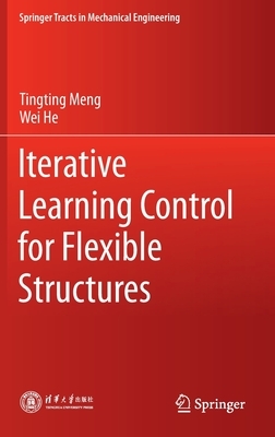 Iterative Learning Control for Flexible Structures by Tingting Meng, Wei He