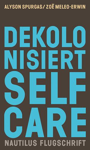 Dekolonisiert Selfcare by Alyson K. Spurgas, Zoë Meleo-Erwin