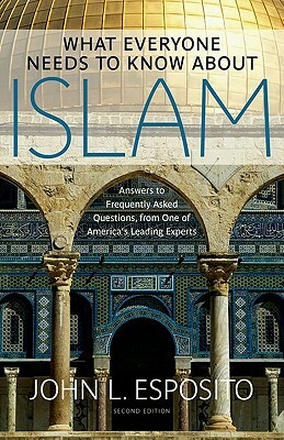 What Everyone Needs to Know about Islam by John L. Esposito