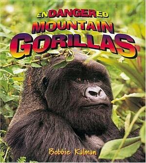 Endangered Mountain Gorillas by Bobbie Kalman