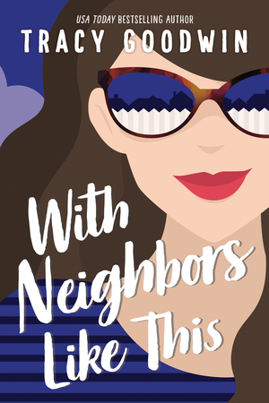 With Neighbors Like This by Tracy Goodwin