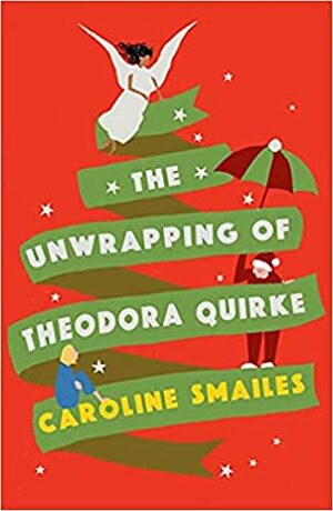 The Unwrapping of Theodora Quirke by Caroline Smailes