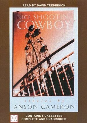 Nice Shootin' Cowboy: Stories by Anson Cameron