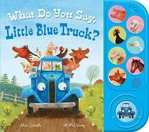 What Do You Say, Little Blue Truck? (sound book) by Jill McElmurry, Alice Schertle