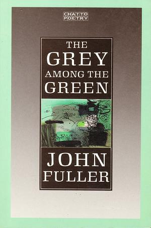 The Grey Among the Green by John Fuller