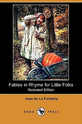 Fables in Rhyme for Little Folks (Illustrated Edition) (Dodo Press) by Jean de La Fontaine