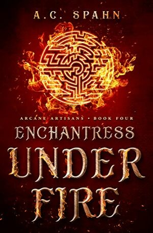 Enchantress Under Fire by A.C. Spahn