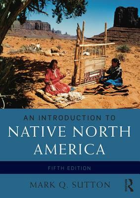 An Introduction to Native North America by Mark Q. Sutton