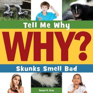 Skunks Smell Bad by Susan H. Gray