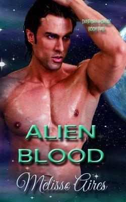 Alien Blood by Melisse Aires