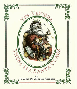 Yes Virginia, There Is a Santa Claus by Francis Church