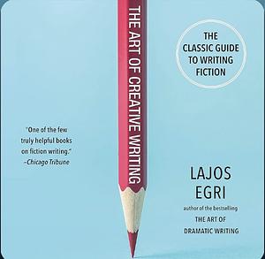 The art of creative writing by Lajos Egri