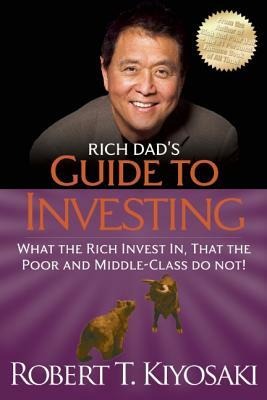 Rich Dad's Guide to Investing: What the Rich Invest In, That the Poor and the Middle Class Do Not! by Robert T. Kiyosaki