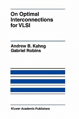 On Optimal Interconnections for VLSI by Gabriel Robins, Andrew B. Kahng