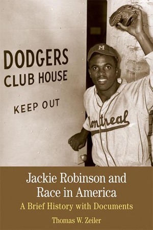 Jackie Robinson and Race in America: A Brief History with Documents by Thomas W. Zeiler