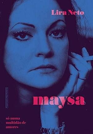 Maysa: só numa multidão de amores by Lira Neto