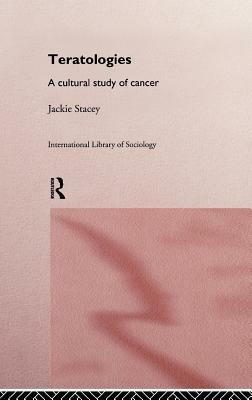 Teratologies: A Cultural Study of Cancer by Jackie Stacey