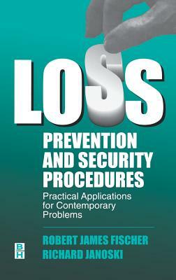 Loss Prevention and Security Procedures: Practical Applications for Contemporary Problems by Robert Fischer, Richard J. Janoski