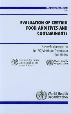 Evaluation of Certain Food Additives and Contaminants: Seventy-Fourth Report of the Joint FAO/WHO Expert Committee on Food Additives by World Health Organization