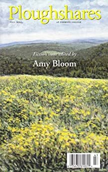 Ploughshares Fall 2004 Guest-Edited by Amy Bloom by Amy Bloom