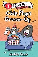 Chip Plays Grown-Up by Maddie Frost