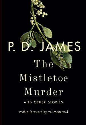 The Mistletoe Murder and Other Stories by P.D. James