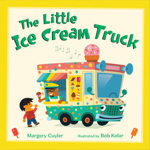 The Little Ice Cream Truck by Bob Kolar, Margery Cuyler