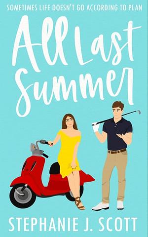 All Last Summer by Stephanie J. Scott